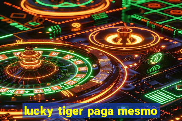 lucky tiger paga mesmo